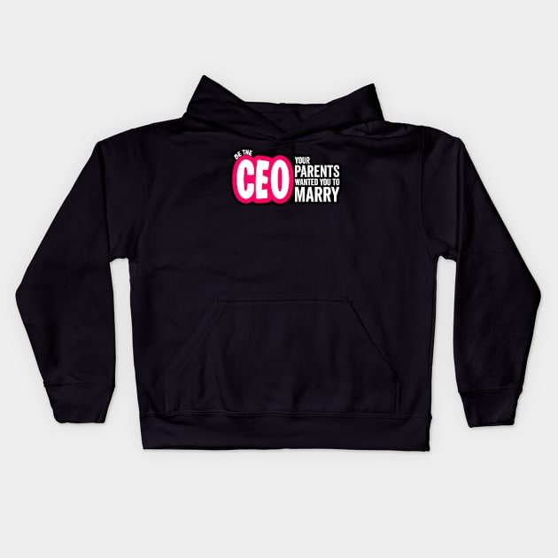 Be the CEO Your Parents Wanted You To Marry Girl Power Boss Kids Hoodie by markz66